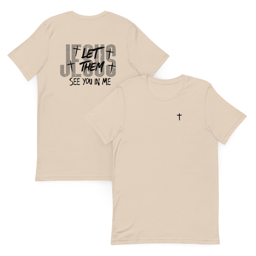 Jesus, Let Them See You In Me T-Shirt