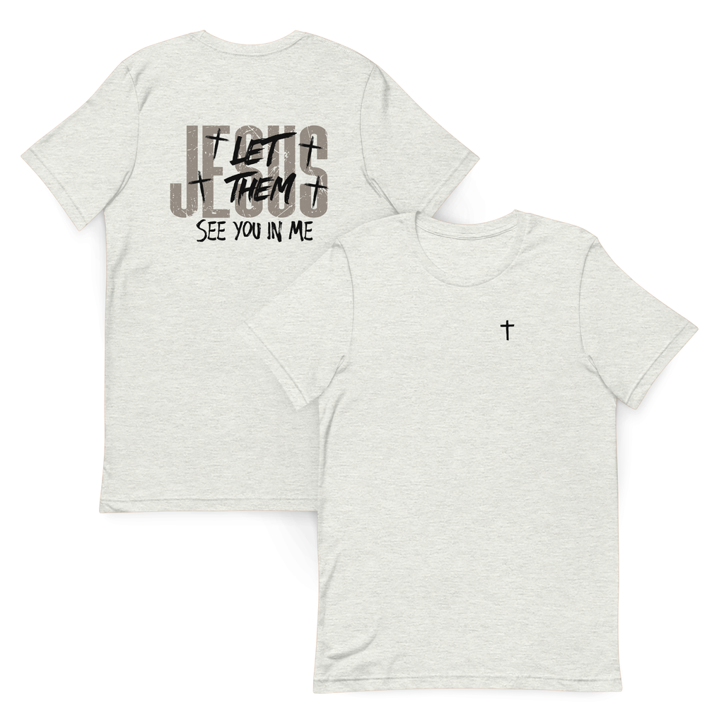 Jesus, Let Them See You In Me T-Shirt